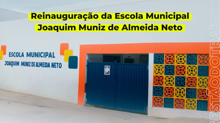 Prefeitura convida cidadãos para reinauguração da Escola Municipal Joaquim Muniz Almeida Neto na sexta (08)